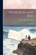 White Rose and Red: A Love Story