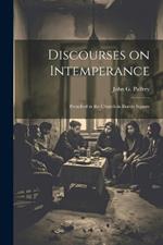 Discourses on Intemperance: Preached in the Church in Brattle Square