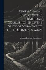 Tenth Annual Report of the Railroad Commissioner of the State of Vermont to the General Assembly