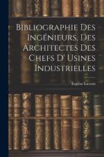 Bibliographie Des Ingénieurs, Des Architectes Des Chefs D' Usines Industrielles