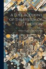 A Full Account of the System of Friction