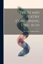 Truth and Poetry Concerning Uric Acid