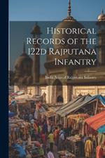 Historical Records of the 122d Rajputana Infantry