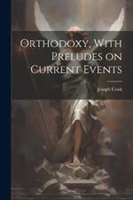 Orthodoxy, With Preludes on Current Events