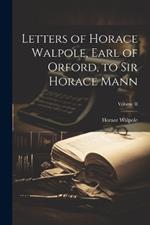 Letters of Horace Walpole, Earl of Orford, to Sir Horace Mann; Volume II