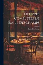 Oeuvres Completes de Émile Deschamps