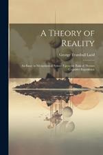 A Theory of Reality: An Essay in Metaphysical System Upon the Basis of Human Cognitive Experience