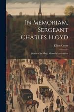 In Memoriam, Sergeant Charles Floyd: Report of the Floyd Memorial Association