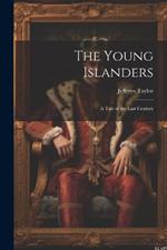 The Young Islanders: A Tale of the Last Century