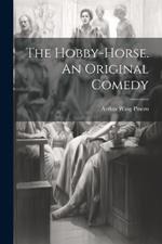 The Hobby-Horse. An Original Comedy