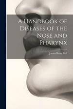 A Handbook of Diseases of the Nose and Pharynx