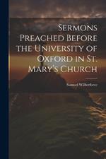 Sermons Preached Before the University of Oxford in St. Mary's Church