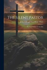 The Silent Pastor: Or, Consolations for the Sick