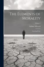 The Elements of Morality: Including Polity; Volume I