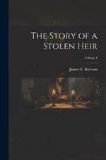 The Story of a Stolen Heir; Volume I