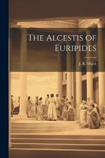 The Alcestis of Euripides