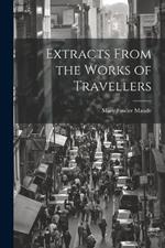 Extracts From the Works of Travellers