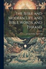 The Bible and Modern Life and Bible Words and Phrases