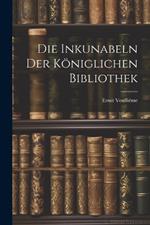 Die Inkunabeln der Königlichen Bibliothek