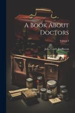 A Book About Doctors; Volume I