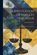 La Spéculation Devant les Tribunaux: Pratique et Théorie de L'agiotage