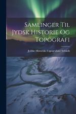 Samlinger til Jydsk Historie og Topografi