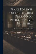 Praxe Forense, ou, Directorio Prático do Processo Civil Brasileiro