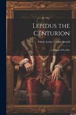 Lepidus the Centurion: A Roman of To-Day