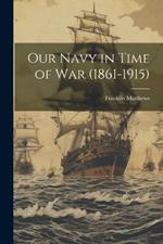 Our Navy in Time of War (1861-1915)