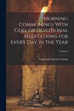 Morning Communings With God, or Devotional Meditations for Every Day in the Year; Volume I