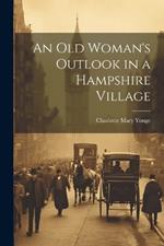 An Old Woman's Outlook in a Hampshire Village