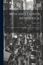 Men and Things in America: Or the Experience of a Year's Residence in the United States, in a Series
