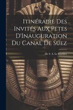 Itinéraire des Invités aux Petes D'Inauguration du Canal de Suez