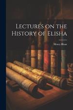 Lectures on the History of Elisha