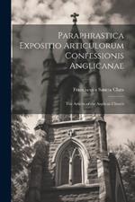 Paraphrastica Expositio Articulorum Confessionis Anglicanae: The Articles of the Anglican Church