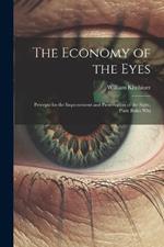 The Economy of the Eyes: Precepts for the Improvement and Preservation of the Sight. Plain Rules Whi