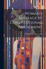 Woman's Suffrage by Constitutional Amendment