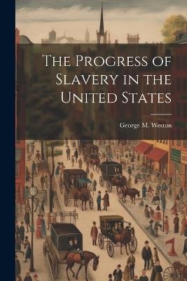 The Progress of Slavery in the United States - George M Weston - cover