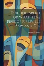 Drifting About or What Jeems Pipes of Pipesville Saw-and-Did