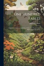 One Hundred Fables: Original and Selected. Embellished With Two Hundered and Eighty Engravings on Wo