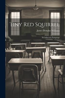 Tiny Red Squirrel: Introductory Language - James Douglas Williams - cover