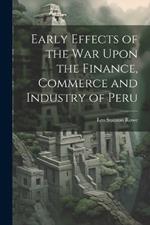 Early Effects of the War Upon the Finance, Commerce and Industry of Peru