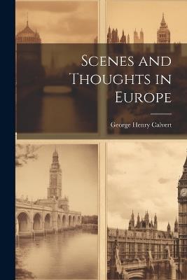 Scenes and Thoughts in Europe - George Henry Calvert - cover