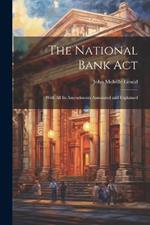 The National Bank Act: With All Its Amendments Annotated and Explained