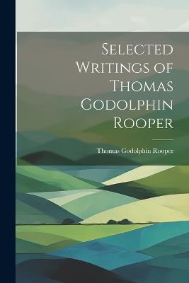 Selected Writings of Thomas Godolphin Rooper - Thomas Godolphin Rooper - cover