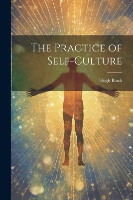 The Practice of Self-culture - Hugh Black - cover