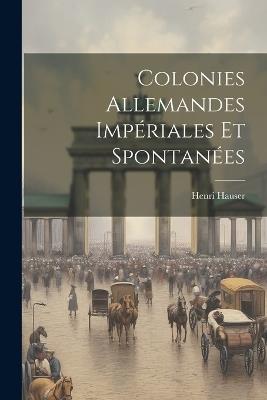 Colonies Allemandes Impériales et Spontanées - Henri Hauser - cover