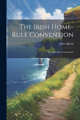 The Irish Home-rule Convention: 'Thoughts for a Convention - John Quinn - cover