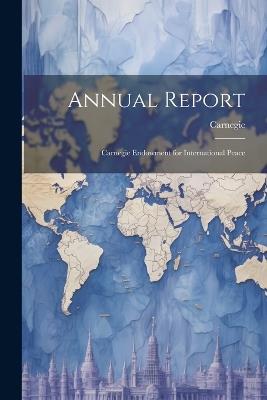 Annual Report: Carnegie Endowment for International Peace - Carnegie - cover