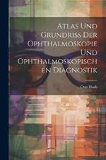 Atlas und Grundriss der Ophthalmoskopie und Ophthalmoskopischen Diagnostik